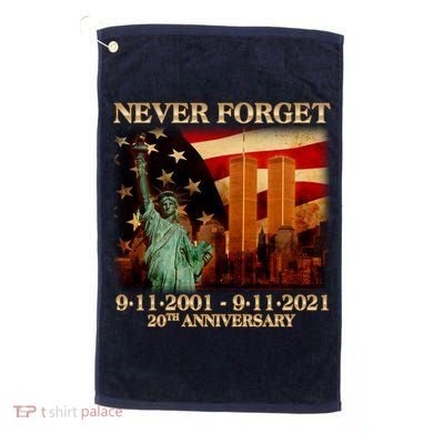 Never Forget September 11 9/11 20th Anniversary Golf Towel