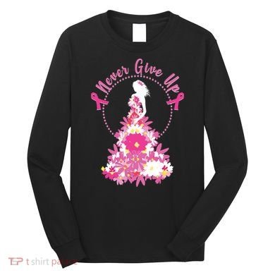 Never Give Up Breast Cancer Awareness Floral Long Sleeve Shirt