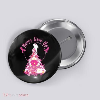 Never Give Up Breast Cancer Awareness Floral Button
