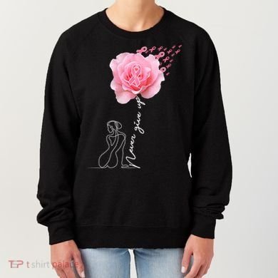 Never Give Up Breast Cancer Rose Women's Sweatshirt