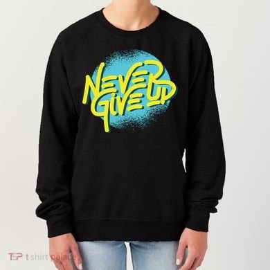 Never Give Up Motivational Women's Sweatshirt