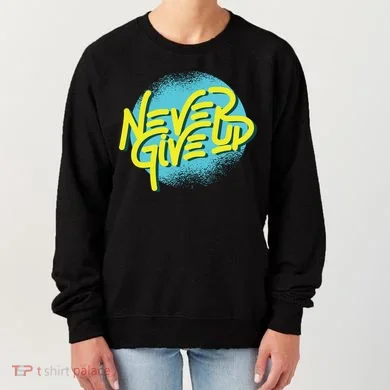 Never Give Up Motivational Women's Sweatshirt
