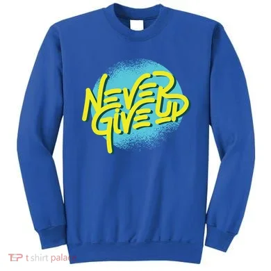 Never Give Up Motivational Sweatshirt