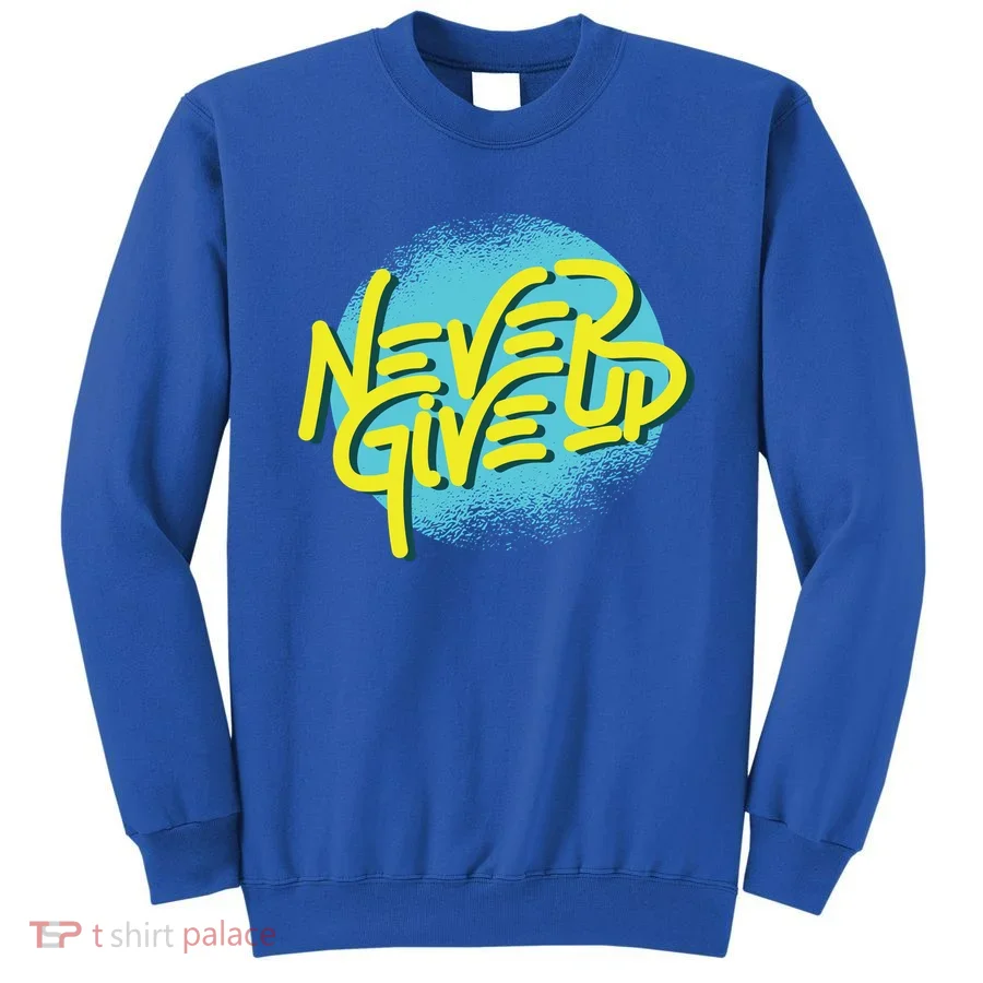 Never Give Up Motivational Sweatshirt