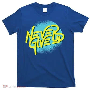 Never Give Up Motivational T-Shirt