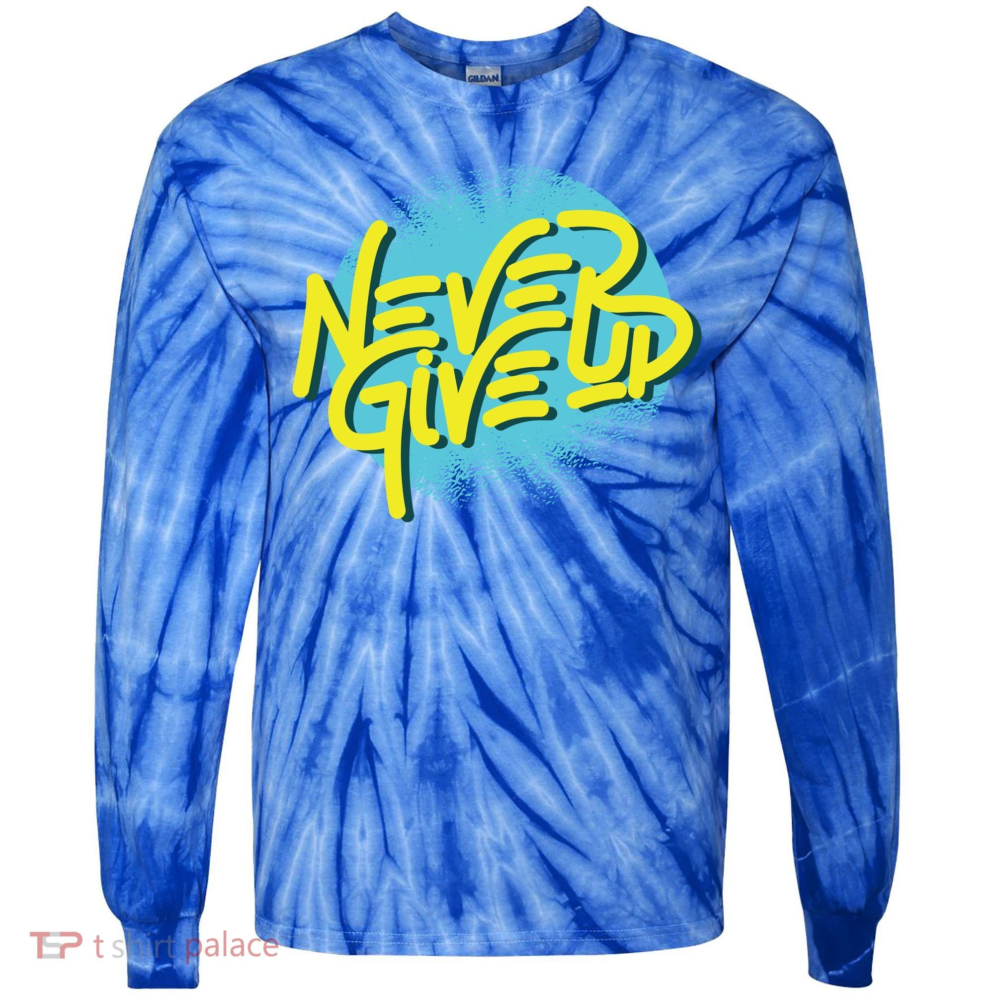 Never Give Up Motivational Tie-Dye Long Sleeve Shirt