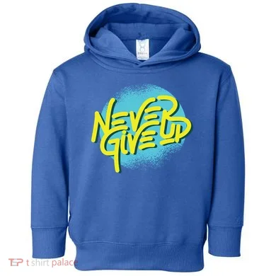 Never Give Up Motivational Toddler Hoodie