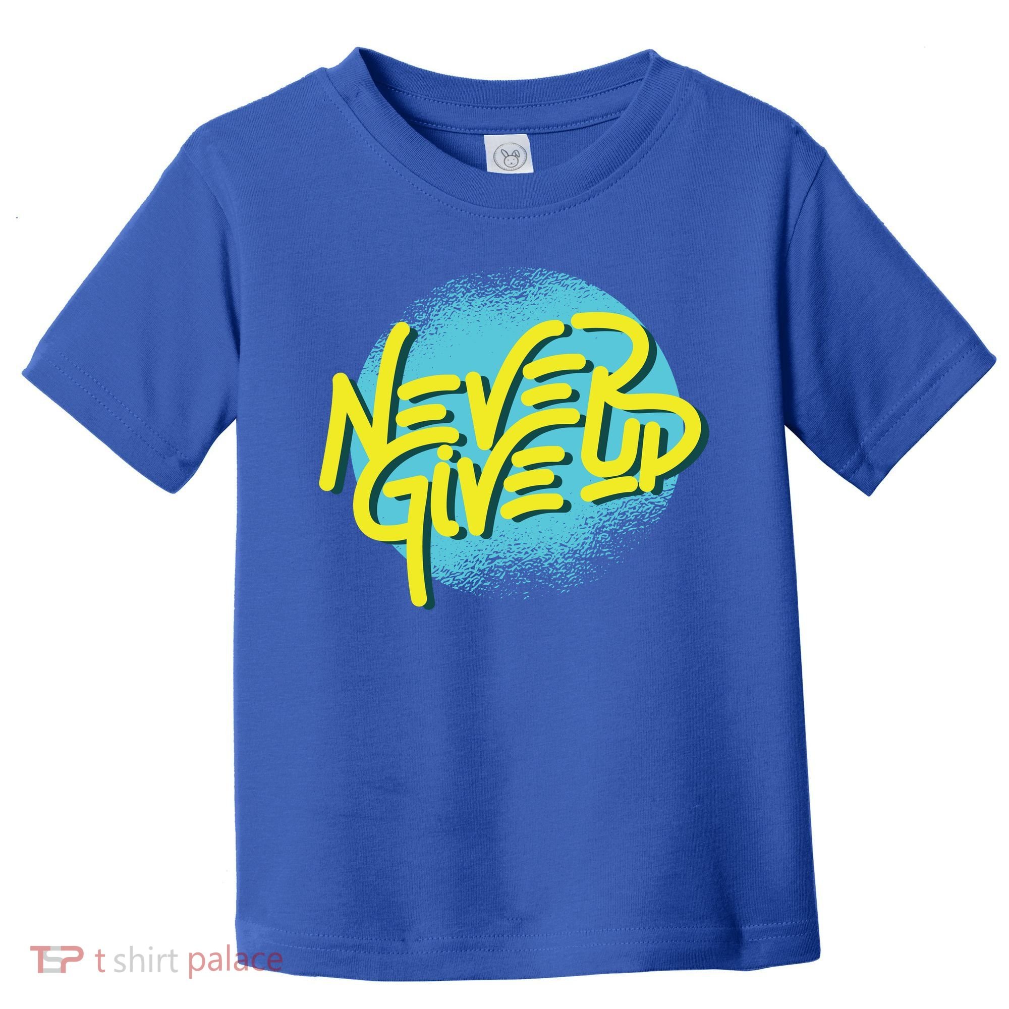 Never Give Up Motivational Toddler T-Shirt
