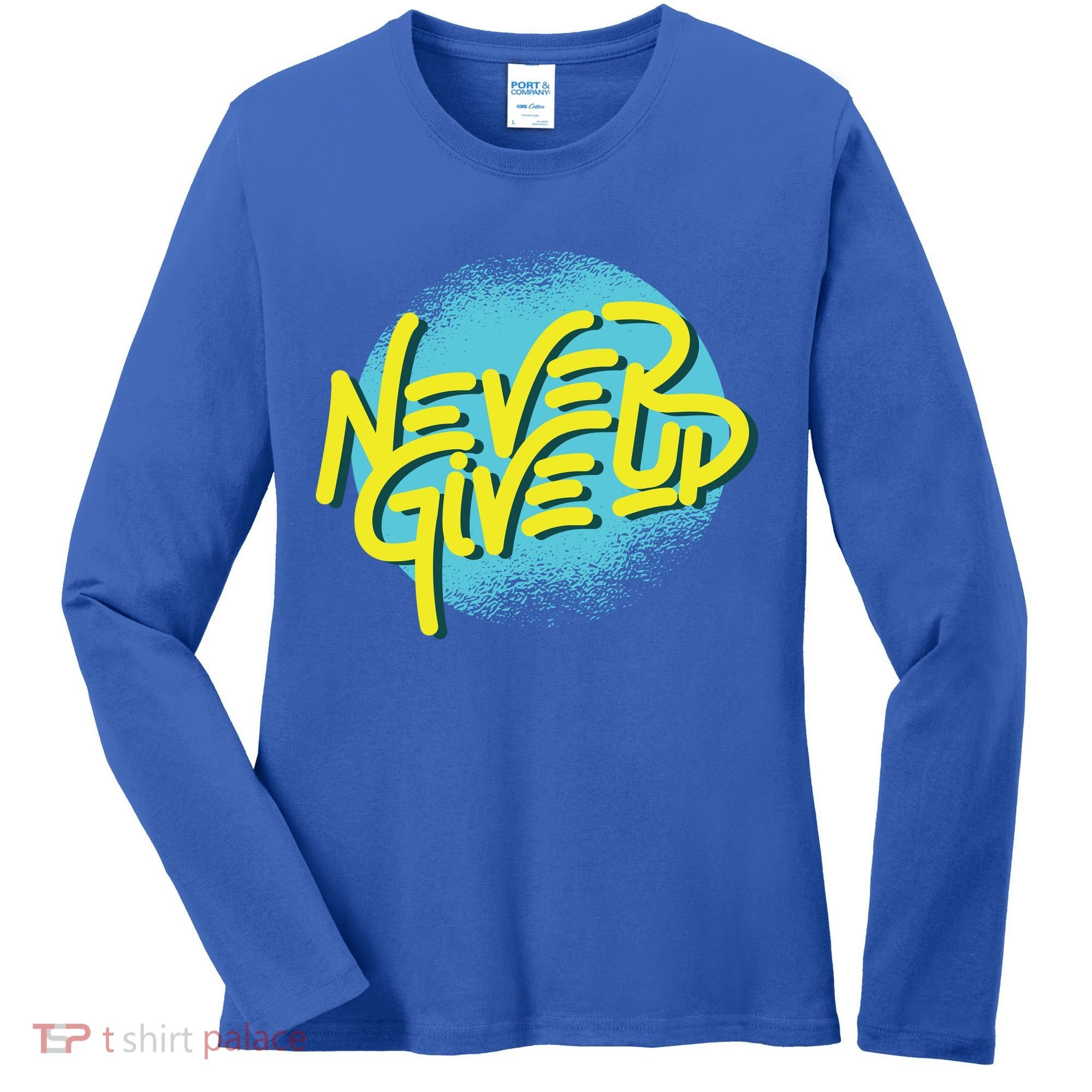 Never Give Up Motivational Women's Long Sleeve Shirt