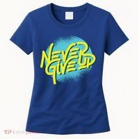 Never Give Up Motivational Women's T-Shirt thumb 0