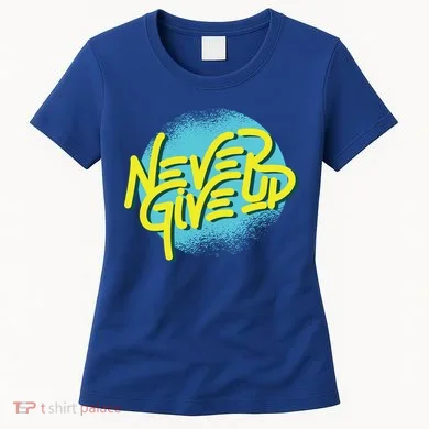 Never Give Up Motivational Women's T-Shirt