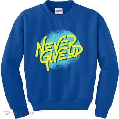 Never Give Up Motivational Kids Sweatshirt