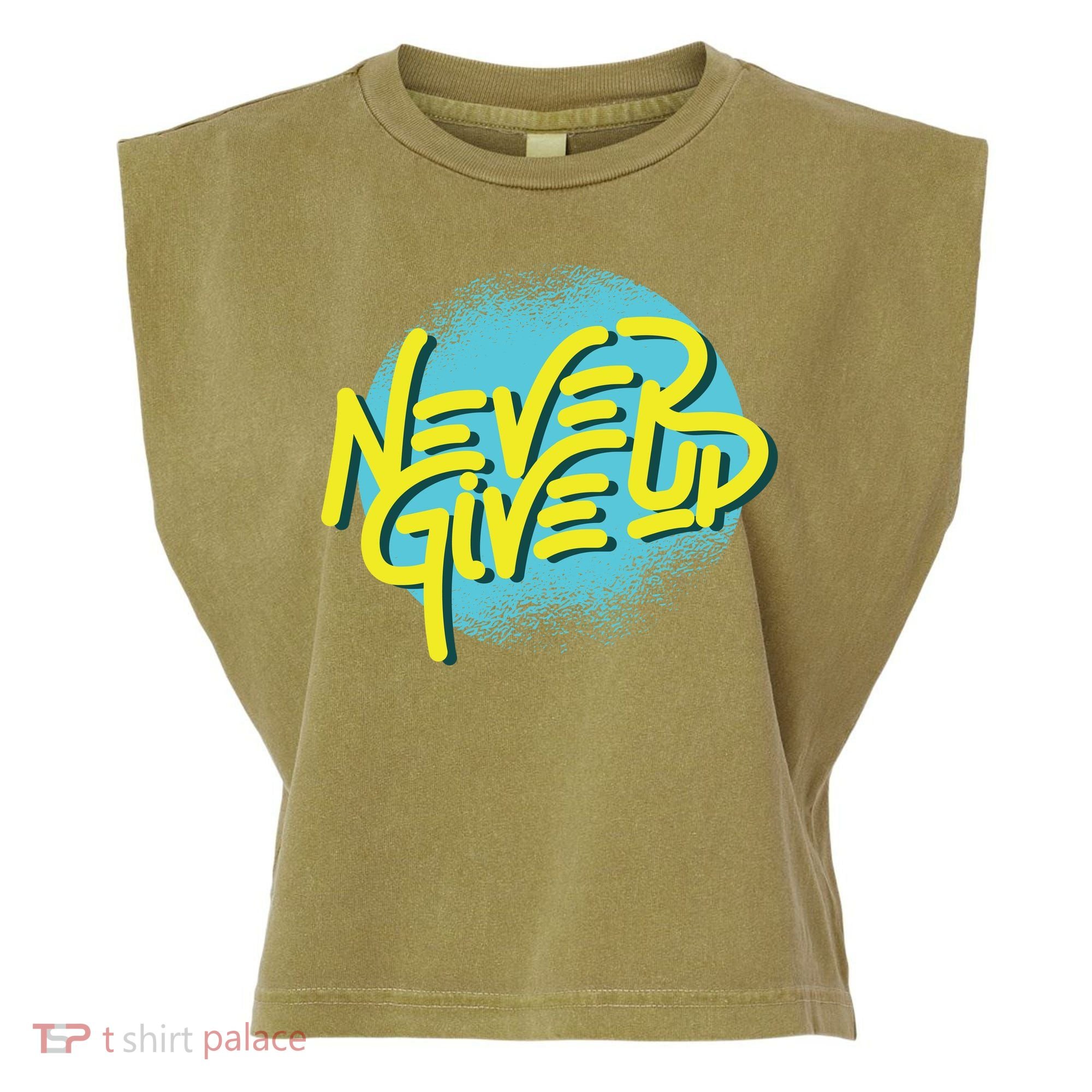 Never Give Up Motivational Garment-Dyed Women's Muscle Tee