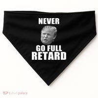 Never Go Full Retard Funny Anti Trump USA-Made Doggie Bandana thumb 0