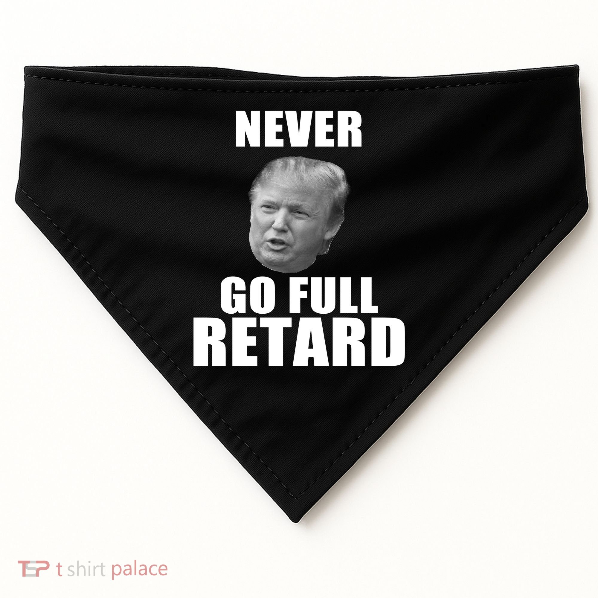 Never Go Full Retard Funny Anti Trump USA-Made Doggie Bandana