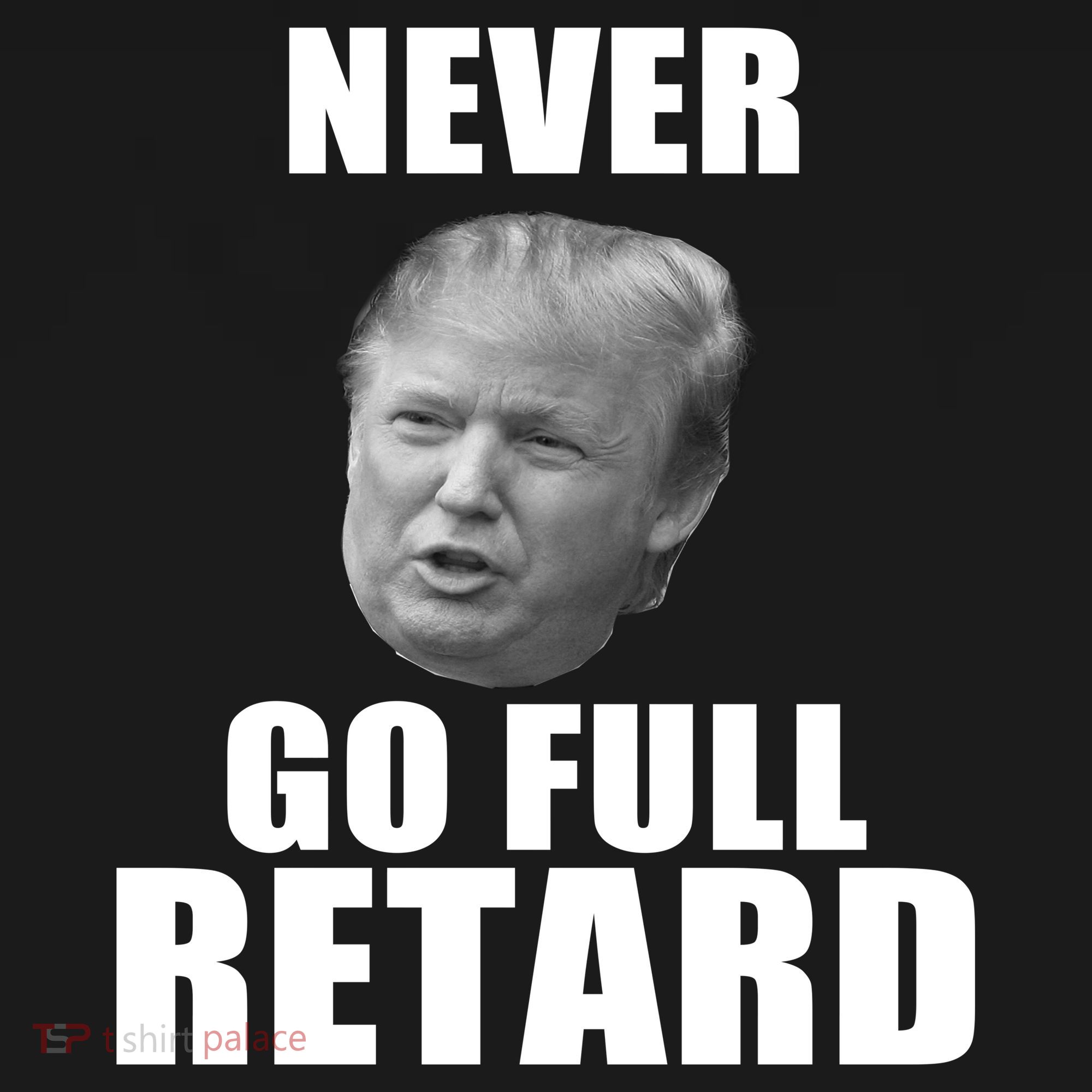 Never Go Full Retard Funny Anti Trump Apron
