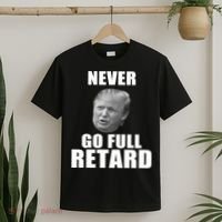 Never Go Full Retard Funny Anti Trump T-Shirt thumb 2