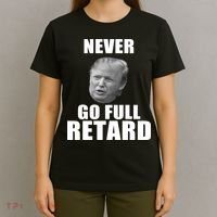 Never Go Full Retard Funny Anti Trump T-Shirt thumb 4