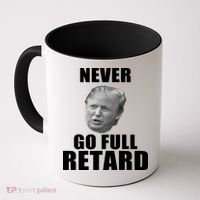 Never Go Full Retard Funny Anti Trump Coffee Mug thumb 0