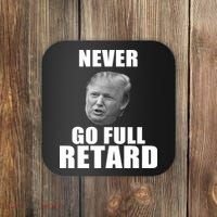 Never Go Full Retard Funny Anti Trump Coaster thumb 0