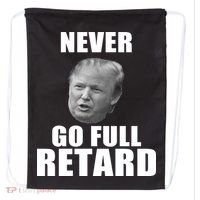 Never Go Full Retard Funny Anti Trump Drawstring Bag thumb 0