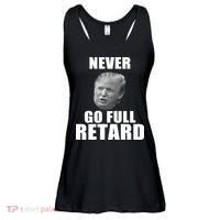 Never Go Full Retard Funny Anti Trump Ladies Essential Flowy Tank thumb 0