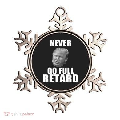Never Go Full Retard Funny Anti Trump Ornament