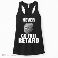 Never Go Full Retard Funny Anti Trump Women's Tank Top thumb 0