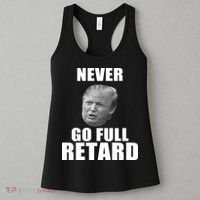 Never Go Full Retard Funny Anti Trump Women's Tank Top thumb 3