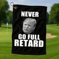 Never Go Full Retard Funny Anti Trump Golf Towel thumb 1