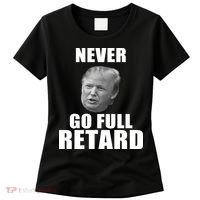 Never Go Full Retard Funny Anti Trump Women's T-Shirt thumb 0