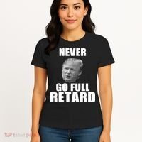 Never Go Full Retard Funny Anti Trump Women's T-Shirt thumb 4