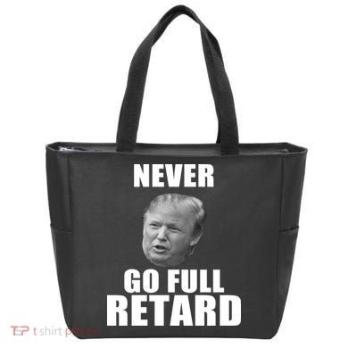 Never Go Full Retard Funny Anti Trump Tote Bag