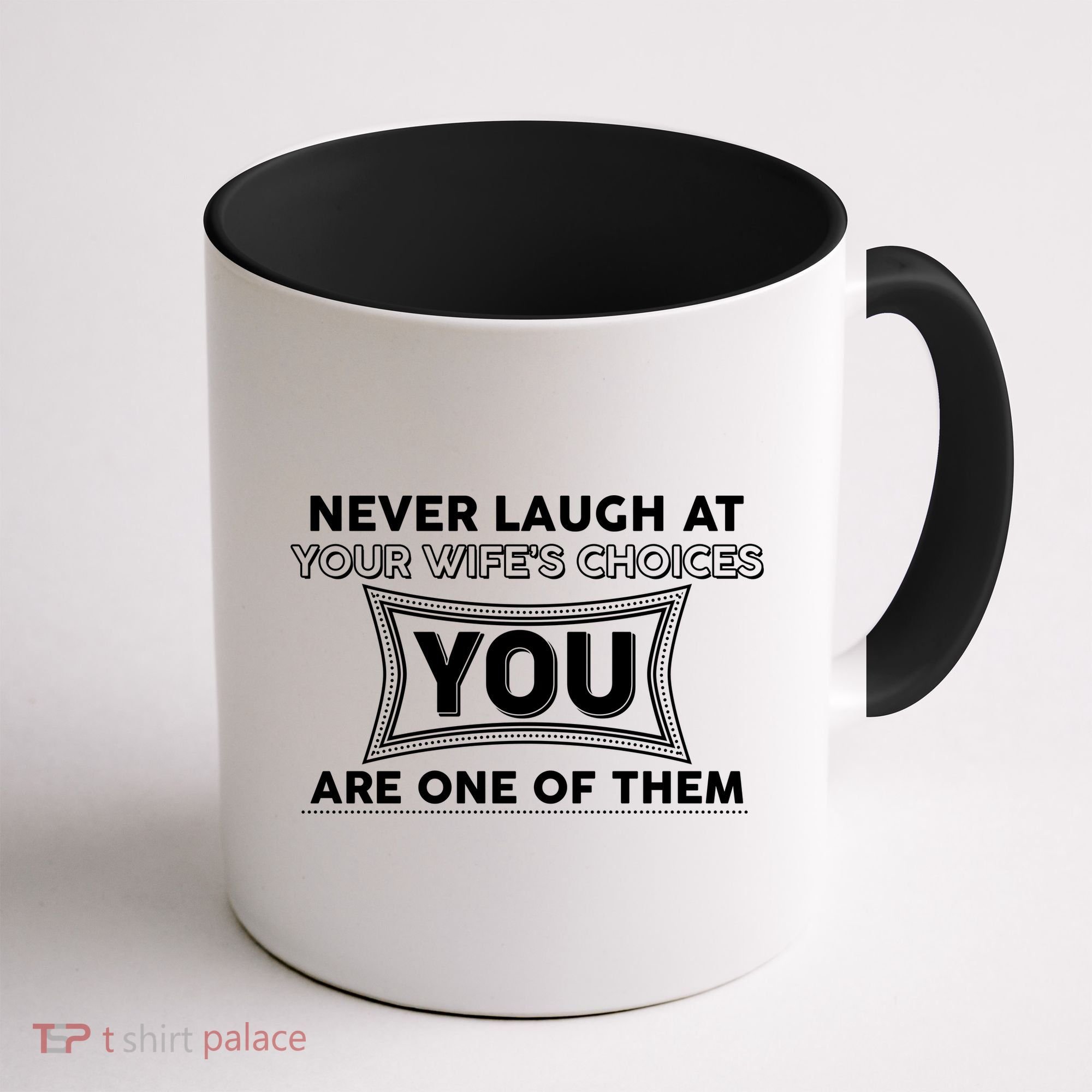 Never Laugh At Your Wife's Choices Coffee Mug