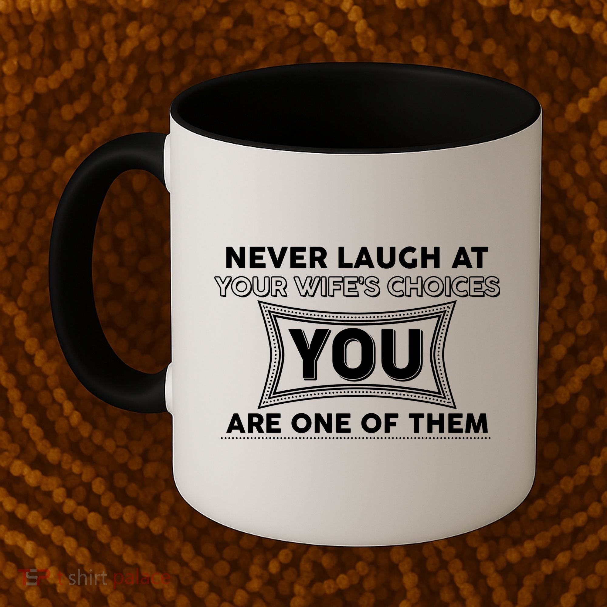Never Laugh At Your Wife's Choices Coffee Mug