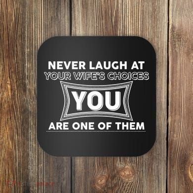 Never Laugh At Your Wife's Choices Coaster