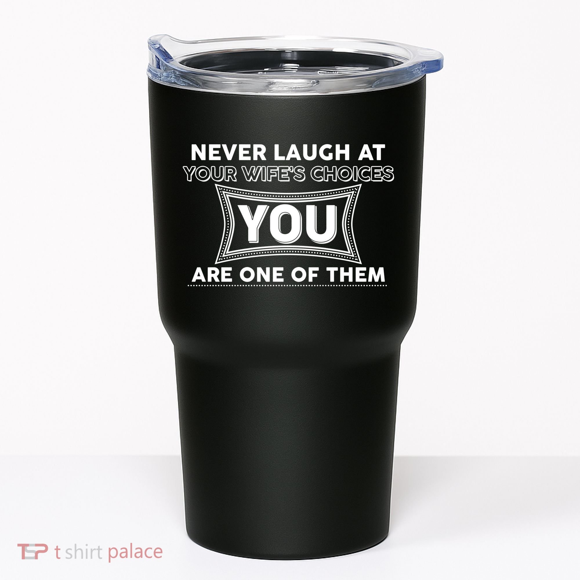 Never Laugh At Your Wife's Choices Tumbler