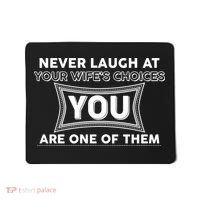 Never Laugh At Your Wife's Choices Mousepad thumb 0