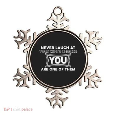Never Laugh At Your Wife's Choices Ornament