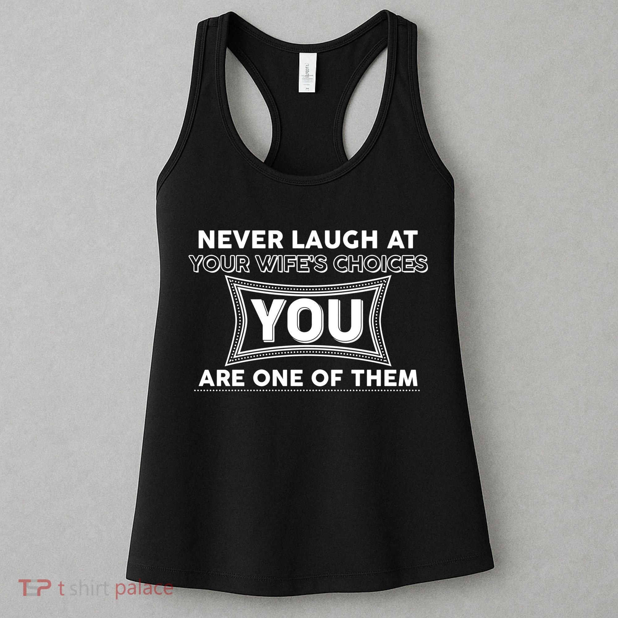 Never Laugh At Your Wife's Choices Women's Tank Top