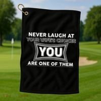 Never Laugh At Your Wife's Choices Golf Towel thumb 1