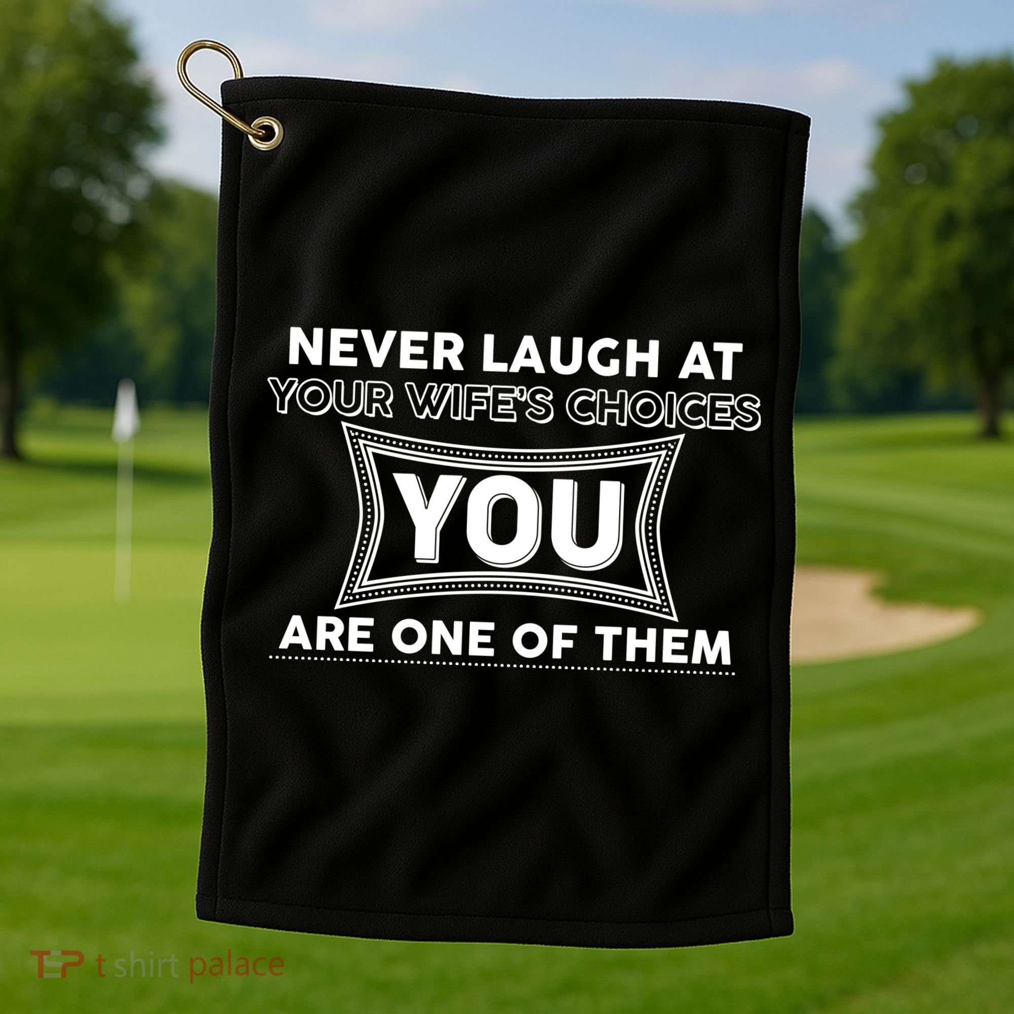Never Laugh At Your Wife's Choices Golf Towel