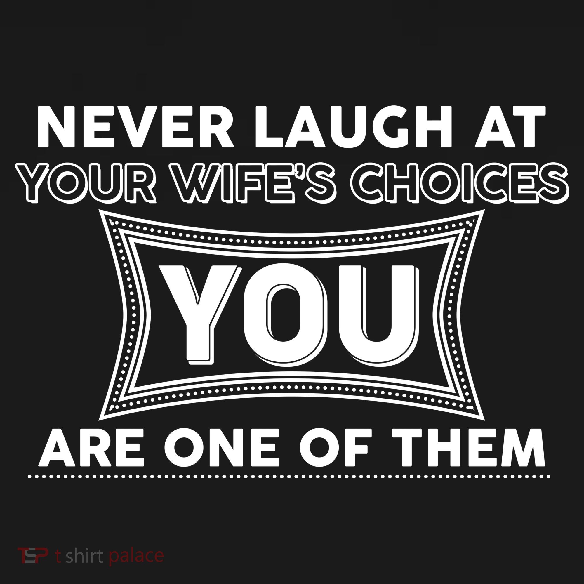 Never Laugh At Your Wife's Choices Women's Long Sleeve Shirt
