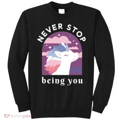 Never Stop Being You Unicorn Sweatshirt