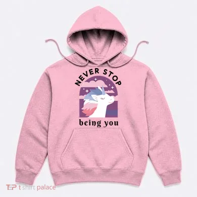 Never Stop Being You Unicorn Hoodie