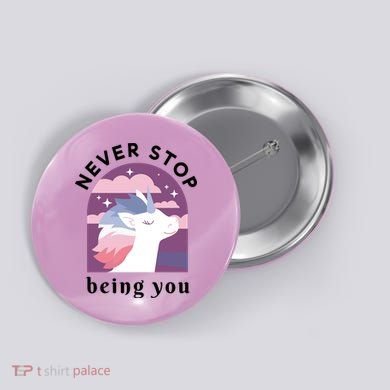 Never Stop Being You Unicorn Button