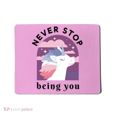 Never Stop Being You Unicorn Mousepad