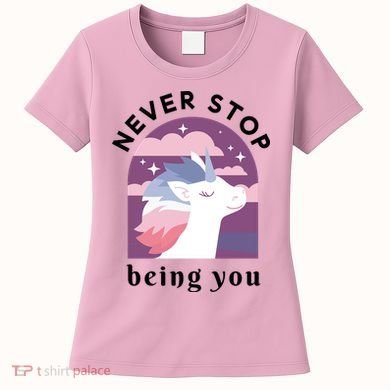 Never Stop Being You Unicorn Women's T-Shirt
