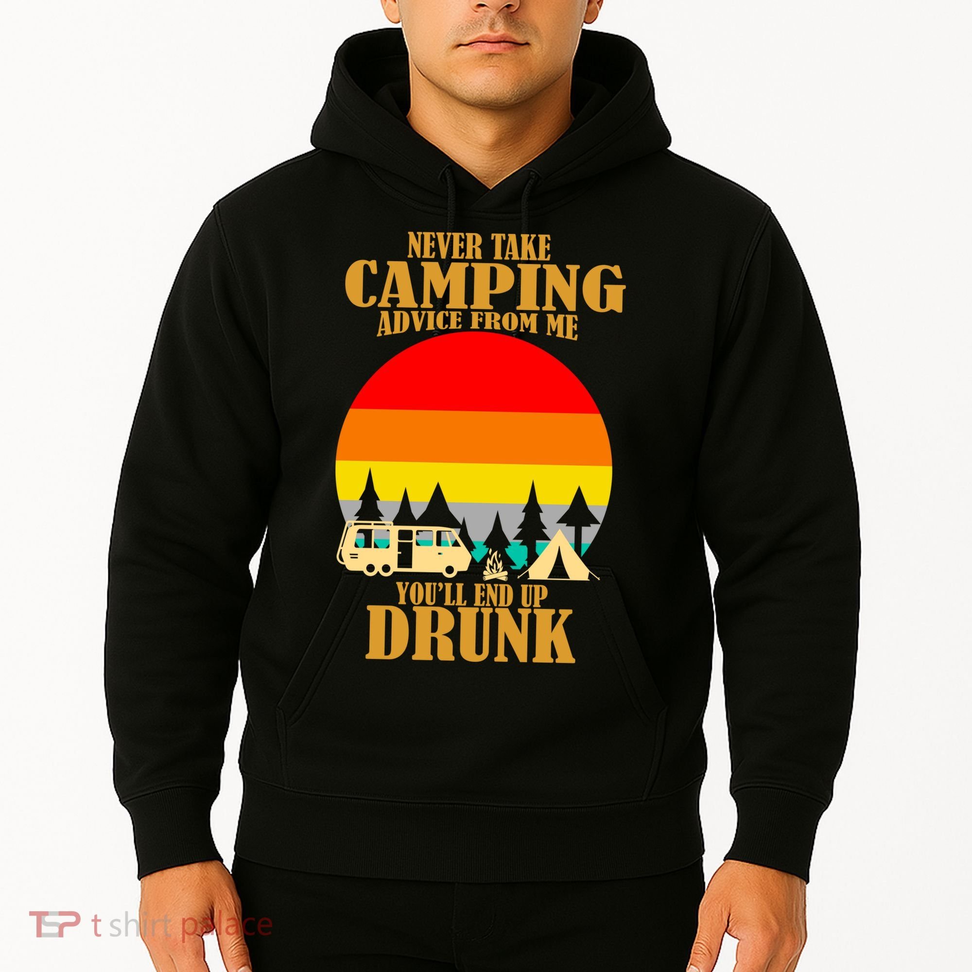 Never Take Camping Advice From Me You'll End Up Drunk Hoodie