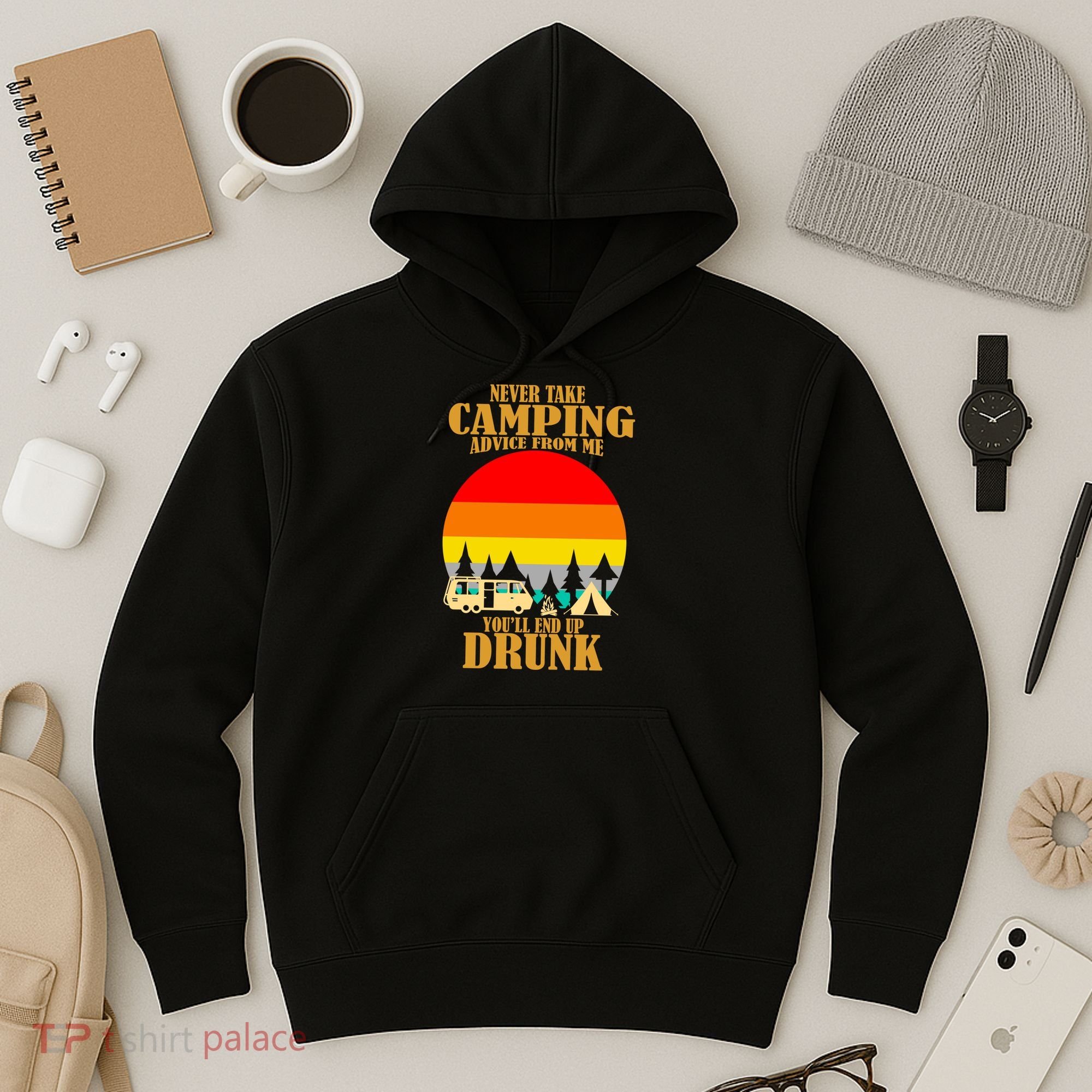 Never Take Camping Advice From Me You'll End Up Drunk Hoodie